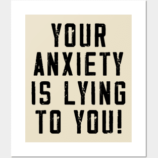 Your anxiety is lying to you! Posters and Art